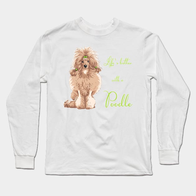 Life's Better with a Poodle (fawn)! Especially for Poodle Lovers! Long Sleeve T-Shirt by rs-designs